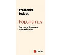 Populismes - Pourquoi la démocratie ne convainc plus - François Dubet - L'aube Eds De - broché - Essai