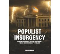 Populist Insurgency: America’s Journey to Restore Sovereignty to Her People Before It’s Too Late