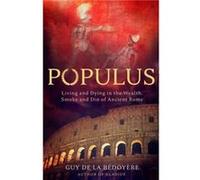 Populus – Vivre et mourir dans la richesse, la fumée et le vacarme de la Rome antique