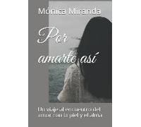 Por Amarte Así: Un Viaje Al Encuentro Del Amor Con La Piel Y El Alma