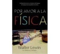 Por Amor A La Física: Del Final Del Arco Iris A La Frontera Del Tiempo. Un Viaje A Través De Las Marav - LEWIN,WALTER/GOLDSTEIN,WARREN Lewin, Walter / Goldstein, Warren (Auteur)