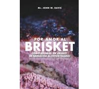 Por Amor Al Brisket: Cómo Ahumar Un Brisket De Barbacoa Al Estilo Tejano