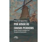 Por Amor às Causas Perdidas: Justiça, Sonho e Coragem em Tempos de Desencanto