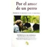 Por El Amor De Un Perro : Comprende Tus Emociones Y Las De Tu Mejor Amigo - McConnell, Patricia B. , Cortizas Bouza, María del Carmen, Reimóndez, María Mcconnell, Patricia B , Cortizas Bouza, María De