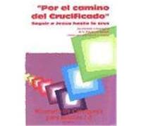 Por el camino del Crucificado.Seguir a Jesús hasta la cruz