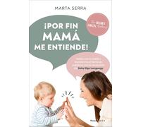 Por fin mamá entiende!/ Finally, Mommy Understands Me!: Habla con tu bebé y transforma elllanto en palabras con la revolucion del Baby Sign Language