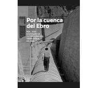 Por la cuenca del Ebro: 1926-2026. Centenario de la Confederación Hidrográfica del Ebro