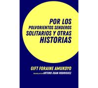 Por Los Polvorientos Senderos Solitarios Y Otras Historias