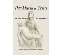 Por María a Jesús: El Secreto del Rosario