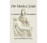Por María a Jesús: El Secreto del Rosario