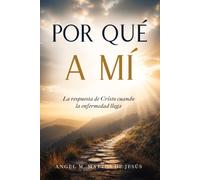 Por qué a mí: La respuesta de Cristo cuando la enfermedad llega