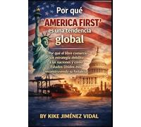 Por qué “America First” es una tendencia global: Por qué el libre comercio sin estrategia debilita a las naciones y cómo Estados Unidos está reconstruyendo su fortaleza
