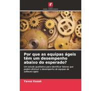 Por que as equipas ágeis têm um desempenho abaixo do esperado?: Um estudo qualitativo para identificar fatores que podem diminuir o desempenho de equipas de software ágeis