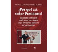 ¿Por qué así, señor Presidente?: Diálogos con el Presidente Andrés Manuel López Obrador en las conferencias mañaneras en Palacio Nacional. (Spanish Edition)