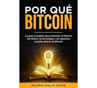 Por Qué Bitcoin: La guía completa para entender la historia del dinero, la tecnología y los aspectos sociales detrás de Bitcoin
