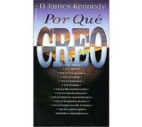 Por que Creo/ Why I Believe D. James Kennedy (Auteur)