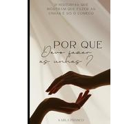 Por que Devo Fazer as Unhas: 21 histórias reais que vão te convencer de que o autocuidado começa nas pequenas ações