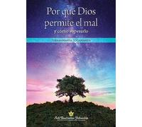 Por Que Dios Permite El Mal Y Como Superarlo / Why God Permits Evil and How to Rise Above It