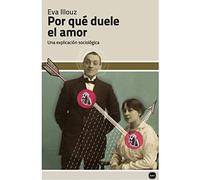 Por qué duele el amor: Una explicación sociológica