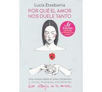 Por qué el amor nos duele tanto : una novela sobre el amor romántico y otras trampas cotidianas