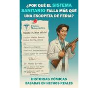 ¿Por qué el Sistema Sanitario Falla más que una Escopeta de Feria?: Historias Cómicas Basadas en Hechos Reales