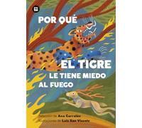 Por qué el tigre le tiene miedo al fuego. Mitos y leyendas de América Latina