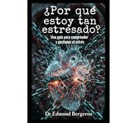 ¿Por Qué Estoy Tan Estresado? Una Guía Para Entender Y Manejar El Estrés