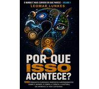 Por Que Isso Acontece?: 1000 perguntas curiosas e respostas surpreendentes sobre o mundo, o corpo, a ciência, a história, os animais e a vida cotidiana