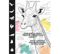 ¿Por qué la jirafa tiene el cuello tan largo ?: PINTA Y APRENDE - historias fascinantes del reino animal