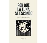 Por Qué La Luna Se Esconde: Cuentos Bilingües Inglés-Español
