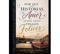 POR QUE LAS HISTORIAS DE AMOR SIEMPRE TIENEN FINALES FELICES