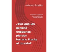 ¿Por qué las iglesias cristianas pierden terreno frente al mundo?: Diagnóstico y esperanza para una iglesia que necesita despertar