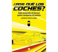 ¿Por qué los coches? Solo entiende mi locura quien comparte mi pasión - George Smith Good - EDICIONES B - ebook (ePub) - Livre