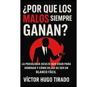 ¿Por qué los malos siempre ganan?: La psicología oculta que usan para dominar y cómo dejar de ser su blanco fácil