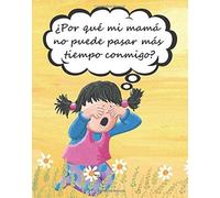 ¿Por Qué Mi Mamá No Puede Pasar Más Tiempo Conmigo?