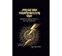 ¿Por Qué Nada Funciona Bien en mi Vida?: Una Exploración No Humana del Caos, la Conexión y la Transformación