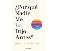 ¿Por qué nadie me lo dijo antes?: Herramientas Psicologicas Para Superar Los Altibajos Del Dia a Dia