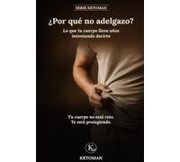 ¿POR QUE NO ADELGAZO: Lo que tu cuerpo lleva años intentando decirte