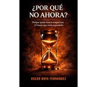 ¿POR QUÉ NO AHORA?: PORQUE QUIZÁ NUNCA TENGAS ESAS 24 HORAS QUE ESTÁS ESPERANDO