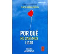 Por qué no sabemos ligar: Cómo desarrollar tu inteligencia erótica