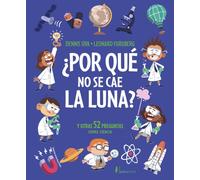 ¿Por qué no se cae la luna?: Y otras 52 preguntas sobre ciencia