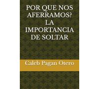 POR QUE NOS AFERRAMOS? LA IMPORTANCIA DE SOLTAR