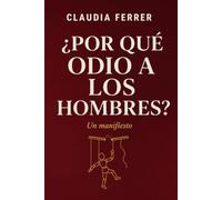 ¿Por qué odio a los hombres?: Un manifiesto