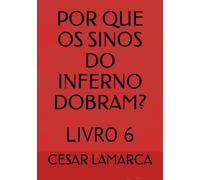 POR QUE OS SINOS DO INFERNO DOBRAM?: LIVRO 6