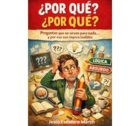 ¿POR QUÉ? ¿POR QUÉ?: PREGUNTAS QUE NO SIRVEN PARA NADA… Y POR ESO SON IMPRESCINDIBLES