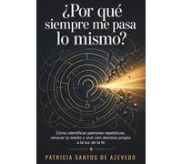 ¿Por qué siempre me pasa lo mismo?: Cómo identificar patrones repetitivos, renovar la mente y vivir con dominio propio a la luz de la fe