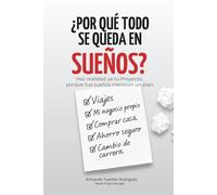 ¿Por qué todo se queda en sueños?: Haz realidad ya tu Proyecto, porque tus sueños merecen un plan