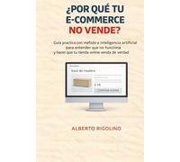 ¿Por qué tu e-commerce no vende?: La guía práctica para detectar errores reales, corregirlos y convertir visitas en ventas, incluso si ya haces publicidad