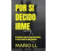 POR SI DECIDO IRME: No siempre somos lo que mostramos, a veces somos lo que callamos.