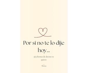 Por si no te lo dije hoy…: 365 formas de decirte te quiero